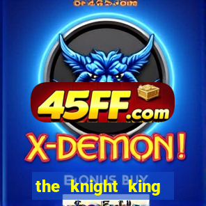 the knight king who returned with a god